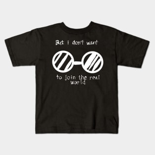 But i don't want to join the real world Kids T-Shirt